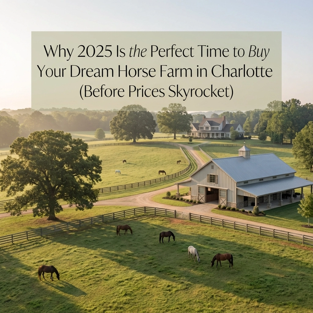 Why 2025 Is the Perfect Time to Buy Your Dream Horse Farm in Charlotte (Before Prices Skyrocket)