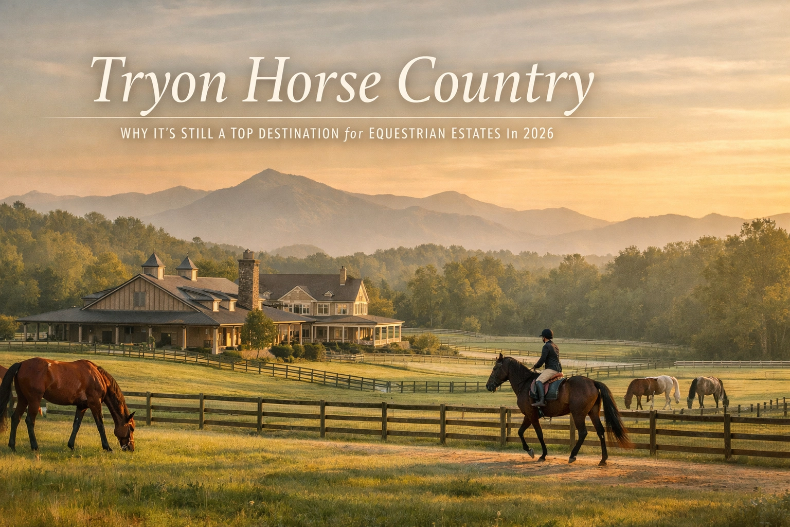 Tryon Horse Country: Why It’s Still a Top Destination for Equestrian Estates in 2026